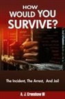 A. J. Crenshaw, A. J. Crenshaw III - HOW WOULD YOU SURVIVE? The Incident, The Arrest, And Jail