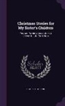 Charles O. Shepard - Christmas Stories for My Sister's Children: Personal Reminiscences of a Not Uneventful Life. Entre Nous