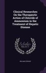 William Stewart - Clinical Researches on the Therapeutic Action of Chloride of Ammonium in the Treatment of Hepatic Disease
