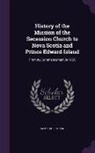 James Robertson - History of the Mission of the Secession Church to Nova Scotia and Prince Edward Island: From Its Commencement in 1765