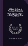 William Kinne, Daniel Robinson - A Short System of Practical Arithmetic: Compiled From the Best Authorities; to Which Is Annexed a Short Plan of Book-Keeping. the Whole Designed for t