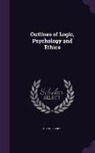 Arthur Baker - OUTLINES OF LOGIC PSYCHOLOGY &