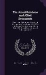 Reuben Gold Jesuits, Reuben Gold Thwaites - The Jesuit Relations and Allied Documents: Travels and Explorations of the Jesuit Missionaries in New France, 1610-1791; the Original French, Latin, a