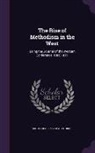Methodist Episcopal Church - The Rise of Methodism in the West: Being the Journal of the Western Conference, 1800-1811