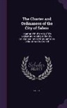 Salem - The Charter and Ordinances of the City of Salem: Together With the Acts of the Legislature Relating to the City, Collated and Revised Pursuant to an O