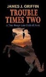 James J. Griffin - Trouble Times Two