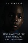 Ruby Red - How to Get Your Kids Back from CPS: Child Protective Services
