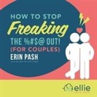 Erin Pash - How to Stop Freaking the %#$@ Out for Couples