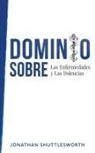 Jonathan Shuttlesworth - Dominio Sobre Las Enfermedades y Las Dolencias