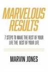 Marvin Jones - Marvelous Results: 7 Steps to Make the Rest of Your Life the Best of Your Life