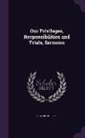 Edward Phillips - Our Privileges, Responsibilities and Trials, Sermons