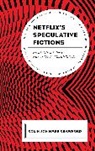 Colin Jon Mark Crawford - Netflixs Speculative Fictions