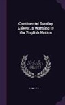 Charles Hill - Continental Sunday Labour, a Warning to the English Nation
