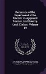 United States Board of Pension Appeals, United States Dept of the Interior, United States Office of the Assistant a. - Decisions of the Department of the Interior in Appealed Pension and Bounty-Land Claims, Volume 19