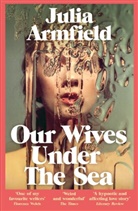 Julia Armfield - Our Wives Under The Sea