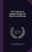 Algernon Coleman, Ethel Preston, Ernest Hatch Wilkins - First Lessons in Spoken French, for Doctors and Nurses