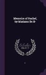 B - Memoirs of Rachel, by Madame De B-