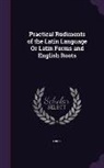 J. Ross, Ross J. - Practical Rudiments of the Latin Language Or Latin Forms and English Roots