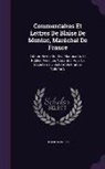 Blaise Monluc - Commentaires Et Lettres De Blaise De Monluc, Maréchal De France: Édition Revue Sur Les Manuscrits Et Publée Avec Les Variantes Pour La Société De L'hi