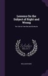 William Rogers - Lessons On the Subject of Right and Wrong: For Use in Families and Schools