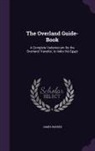 James Barber - The Overland Guide-Book: A Complete Vademecum for the Overland Traveller, to India Viâ Egypt
