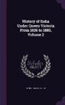 Lionel James Trotter - History of India Under Queen Victoria From 1836 to 1880, Volume 2