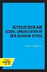 Ron J. Lesthaeghe, Ron J. Lesthaeghe, Lesthaeghe Ron J. - Reproduction and Social Organization in Sub-Saharan Africa