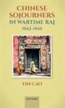 Yin, Cao Yin, Cao (Associate Professor and Cyrus Tang Schol Yin, Cao (Associate Professor and Cyrus Tang Scholar Yin, Yin Cao - Chinese Sojourners in Wartime Raj, 1942-45