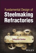 Sarkar, Debasish Sarkar - Fundamental Design of Steelmaking Refractories