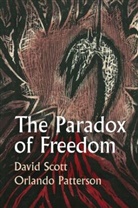Orlando Patterson, Orlando (Harvard University Patterson, D Scott, David Scott, David (Columbia University Scott - Paradox of Freedom a Biographical Dialogue