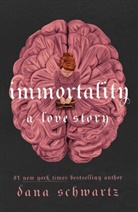 Dana Schwartz - Immortality: A Love Story