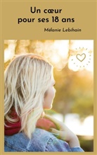 Mélanie Lebihain - Un coeur pour ses 18 ans
