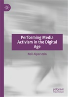 Neil Alperstein - Performing Media Activism in the Digital Age