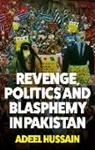 Hussain, Adeel Hussain - Revenge, Politics and Blasphemy in Pakistan