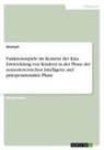 Anonym, Anonymous, Frieda von Meding, Frieda von Meding - Funktionsspiele im Kontext der Kita. Entwicklung von Kindern in der Phase der sensomotorischen Intelligenz und präoperationalen Phase