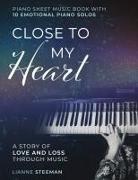 Lianne Steeman - Close to my Heart. Piano Sheet Music Book with 10 Emotional Piano Solos