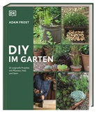 Adam Frost, Adam (So geht Gartengestaltung) Frost, Jason Ingram - DIY im Garten