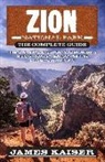 James Kaiser - Zion National Park: The Complete Guide