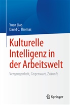 Yuan Liao, David C Thomas, David C. Thomas - Kulturelle Intelligenz in der Arbeitswelt