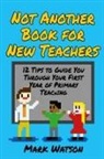 Mark Watson - Not Another Book for New Teachers