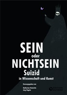 Jörg Prof Dr Vögele, Jörg Prof. Dr. Vögele, Jörg Vögele, Jörg (Prof. Dr.) Vögele, Katherina Dr Heinrichs, Katherina Dr. Heinrichs... - Sein oder Nichtsein - Suizid in Wissenschaft und Kunst
