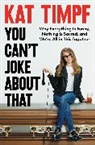 Kat Timpf - You Can't Joke About That