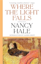 Lauren Groff, Nancy Hale, Lauren Groff - Where the Light Falls: Selected Stories
