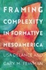 Delance (EDT)/ Feinman Lisa, Lisa Delance, Gary M Feinman, Delance Lisa - Framing Complexity in Formative Mesoamerica