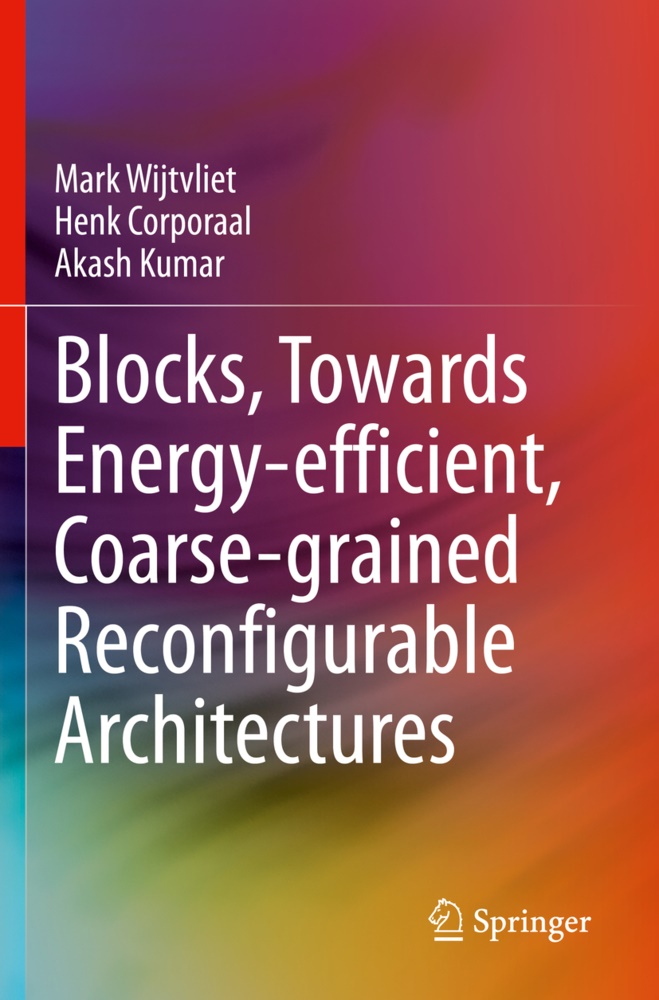Henk Corporaal, Akash Kumar, Mark Wijtvliet - Blocks, Towards Energy-efficient, Coarse-grained Reconfigurable Architectures
