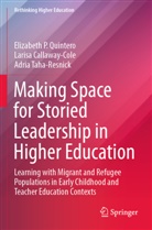Larisa Callaway-Cole, Elizabeth P Quintero, Elizabeth P. Quintero, Taha-R, Adria Taha-Resnick - Making Space for Storied Leadership in Higher Education
