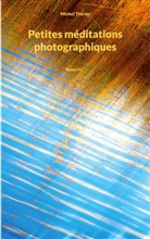Michel Théron - Petites méditations photographiques