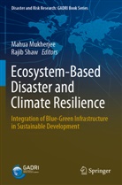 Mahua Mukherjee, Shaw, Rajib Shaw - Ecosystem-Based Disaster and Climate Resilience