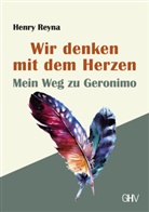 Henry Reyna - Wir denken mit dem Herzen