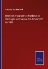 Alexander von Humboldt - Briefe von Alexander von Humboldt an Varnhagen von Ense aus den Jahren 1827 bis 1858